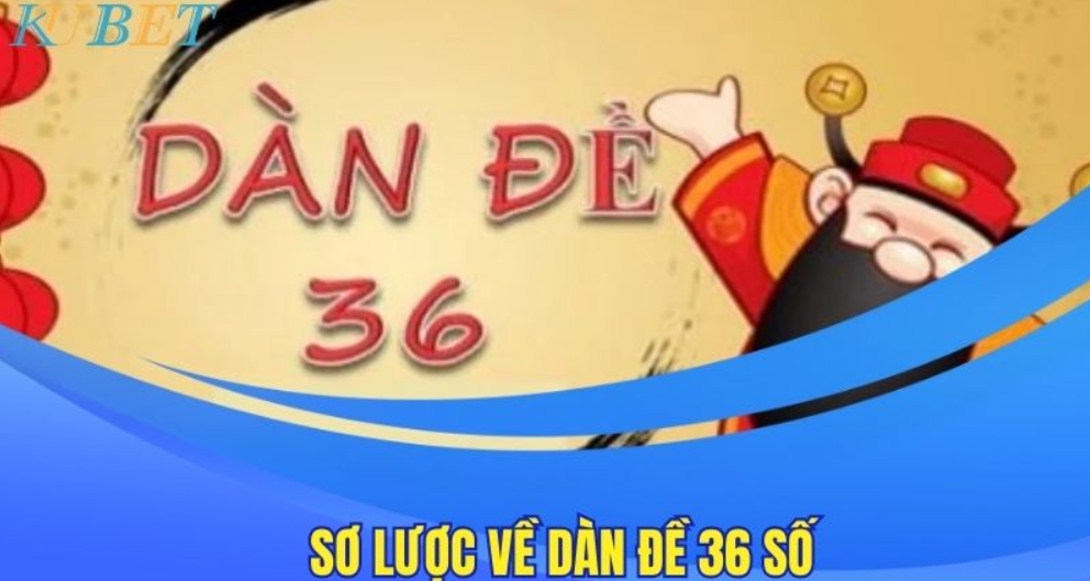 Sơ lược về dàn đề 36 số tại Kubet