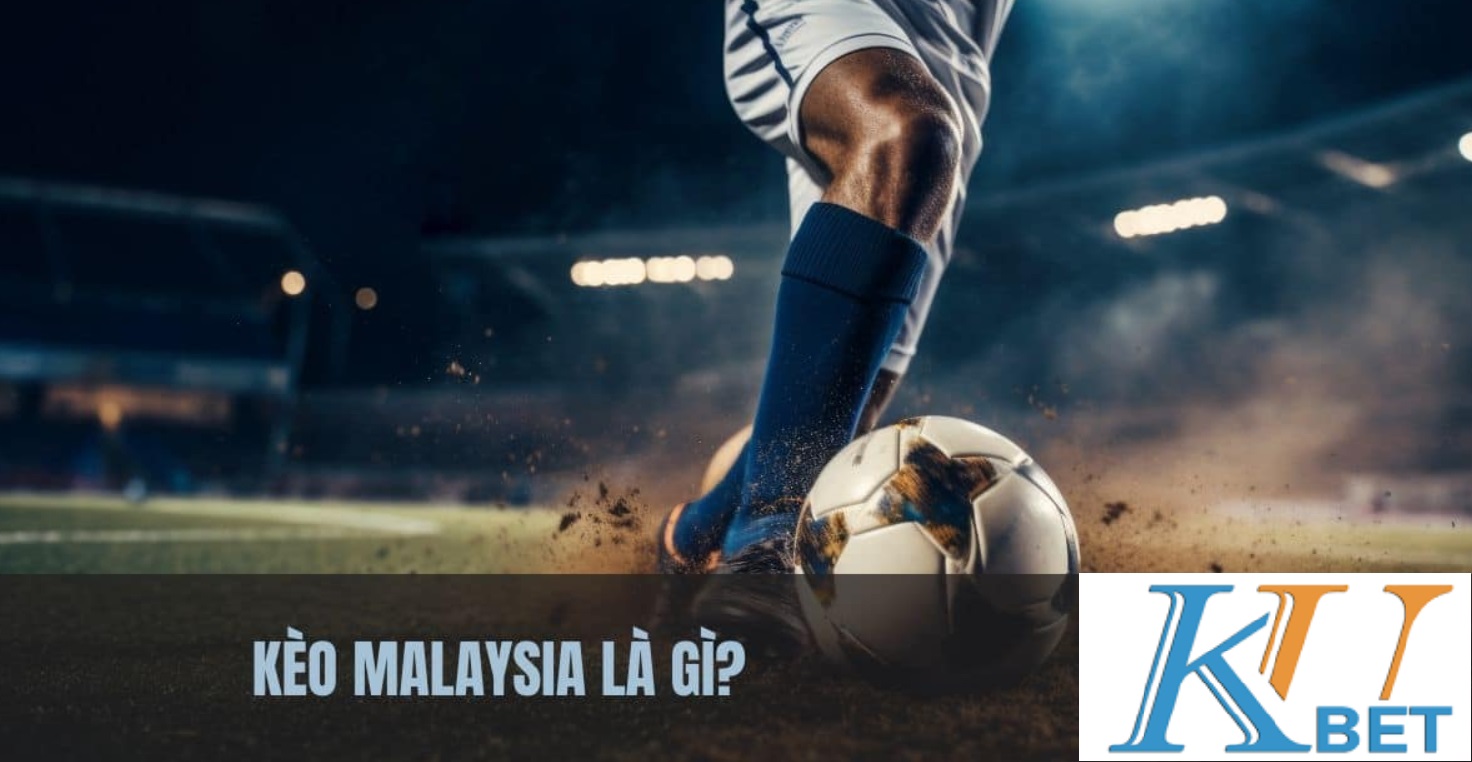 Tìm hiểu kèo Malaysia tại Kubet